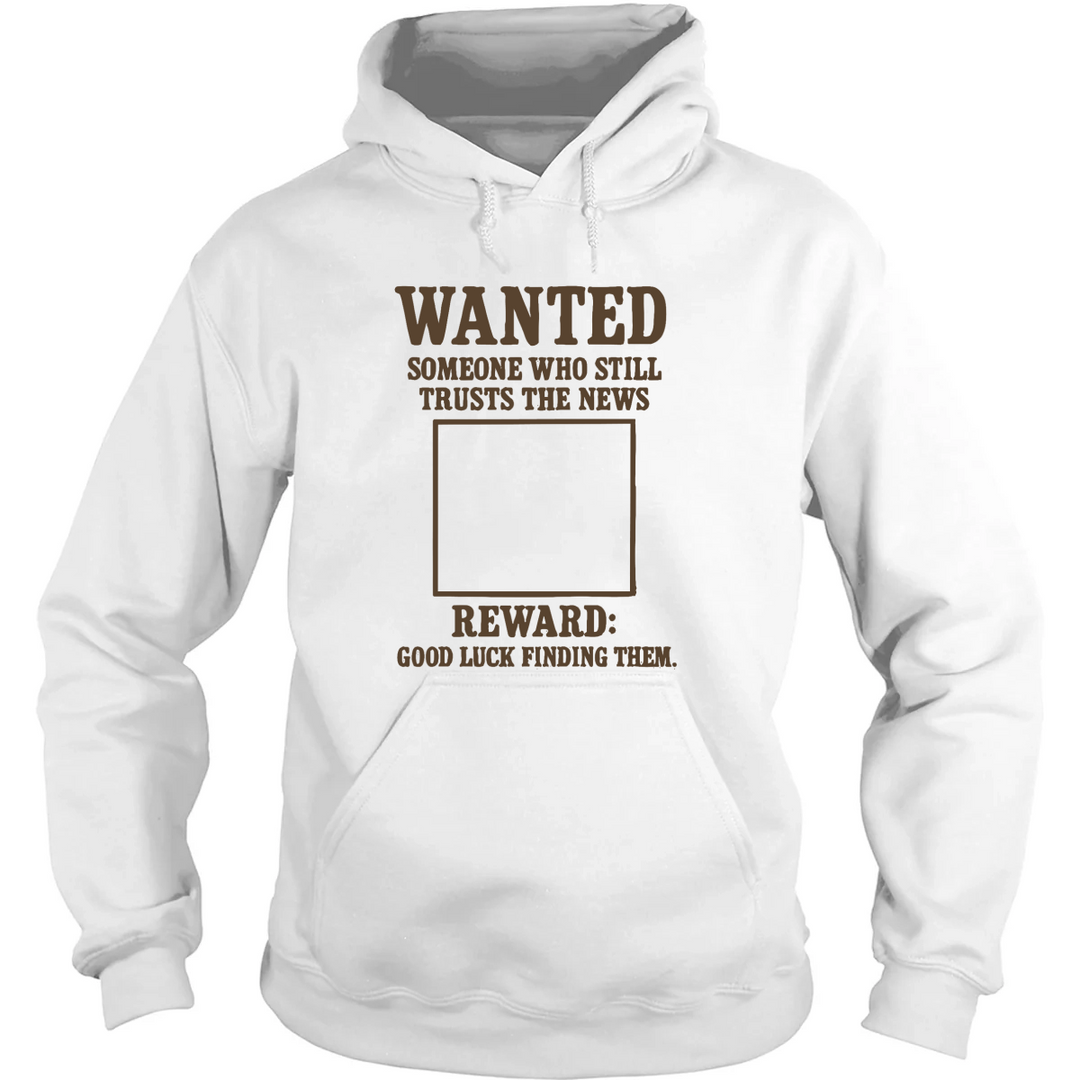 WANTED: Someone Who Still Trusts The News Hoodie