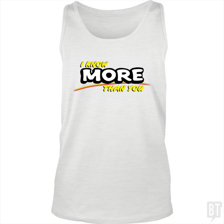 I Know More Than You Tank Top