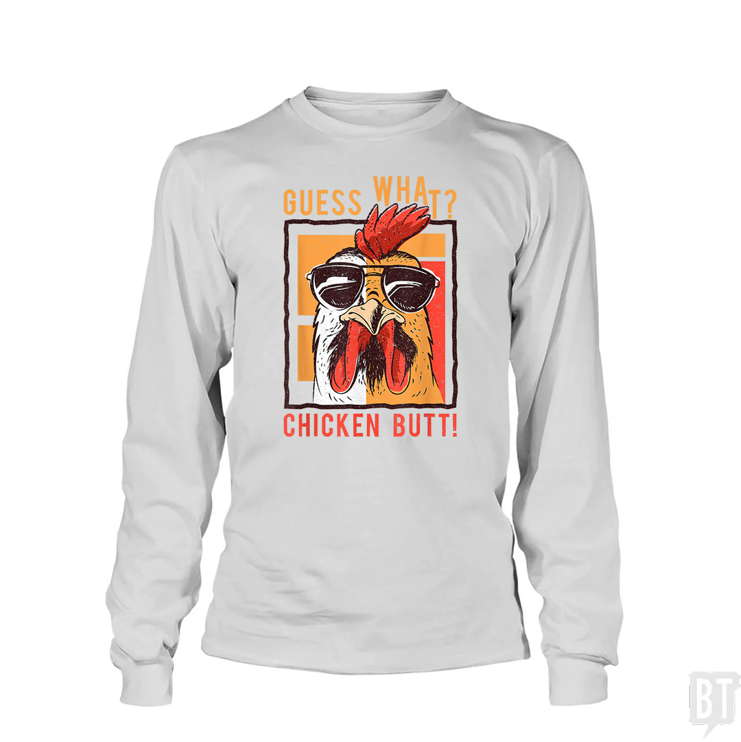 Guess What Chicken Butt Long Sleeve