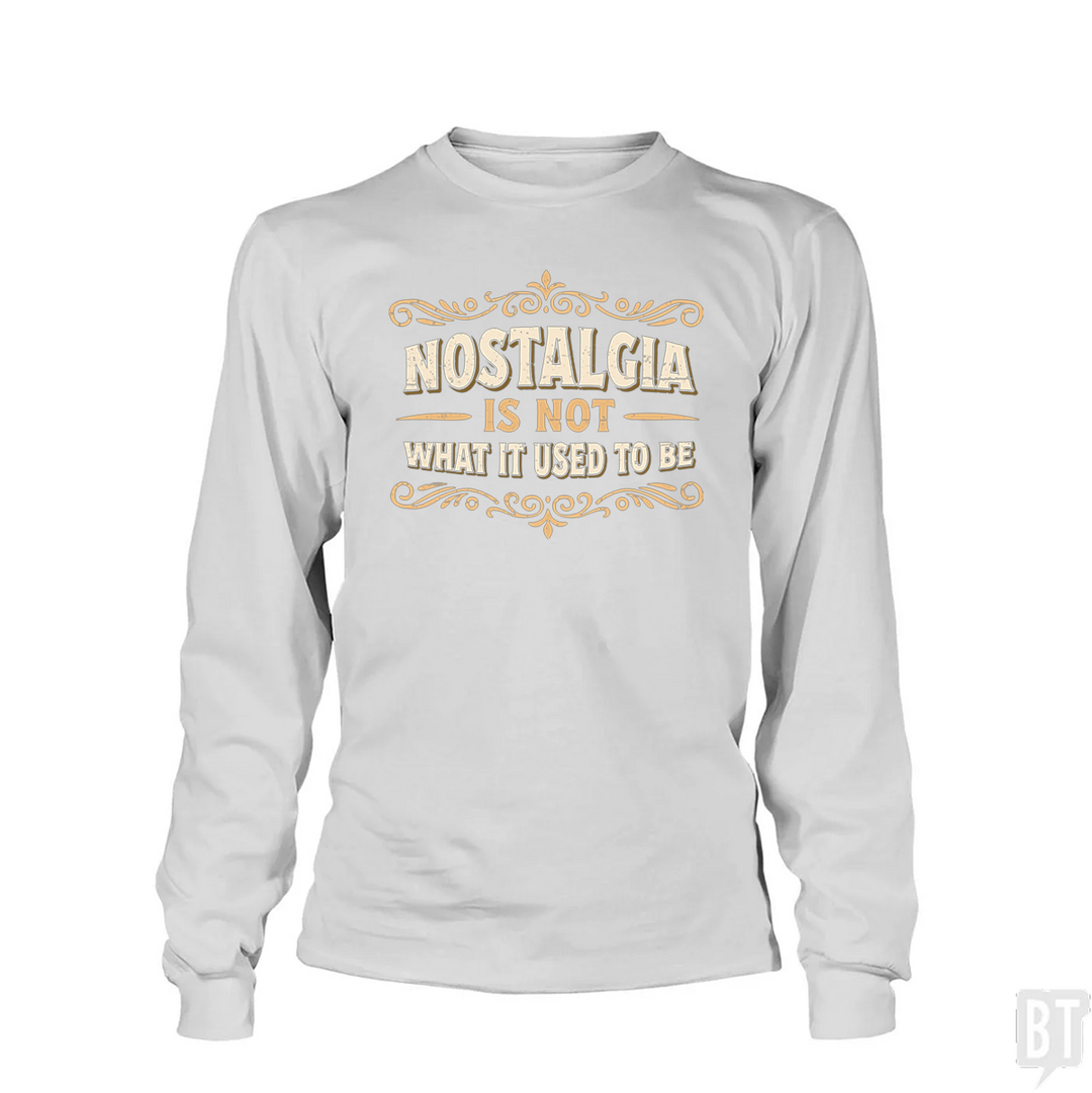 Nostalgia Is Not What It Used To Be Long Sleeve