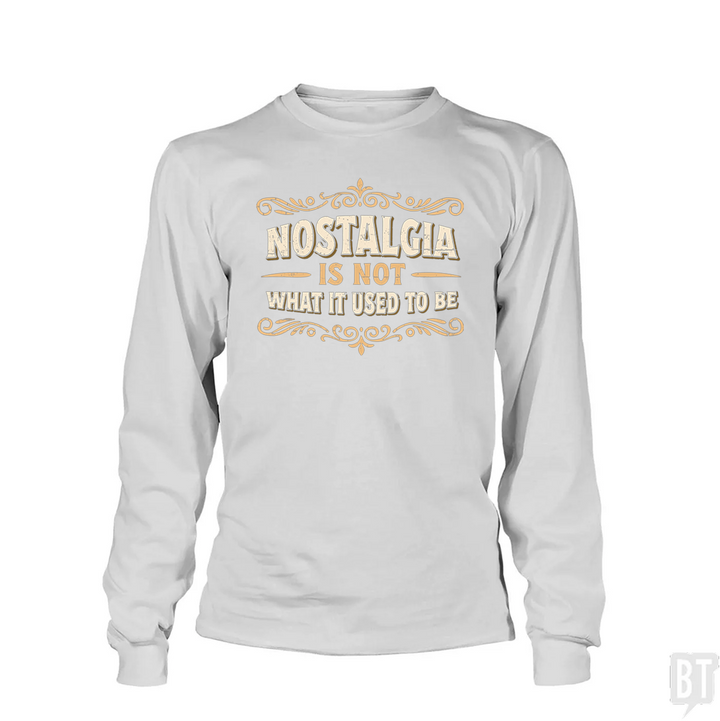 Nostalgia Is Not What It Used To Be Long Sleeve