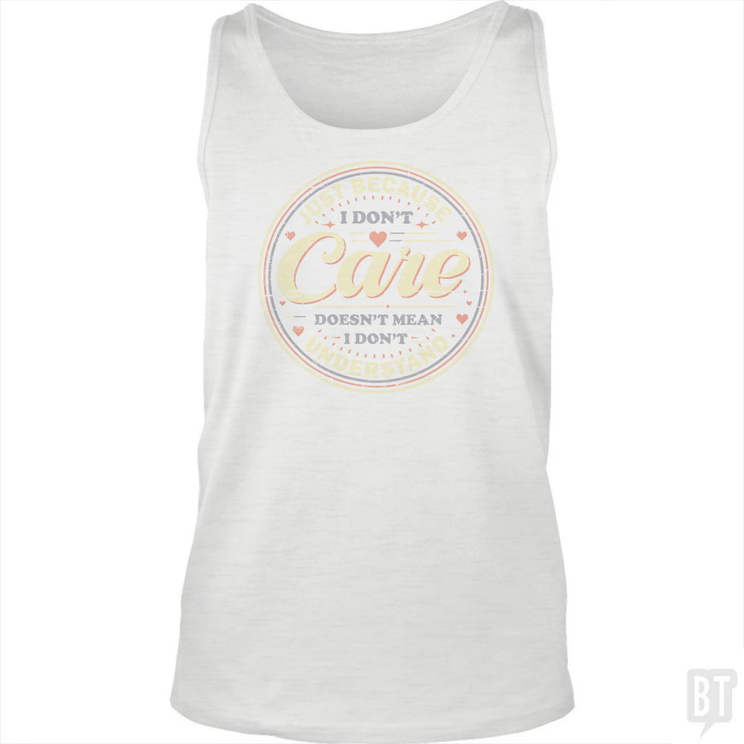 Just Because I Dont Care Tank Top