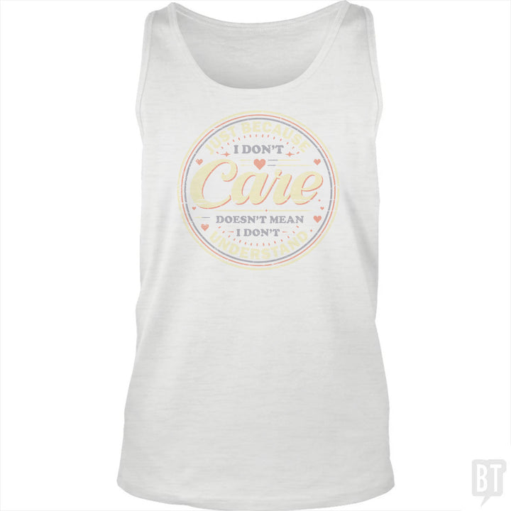 Just Because I Dont Care Tank Top