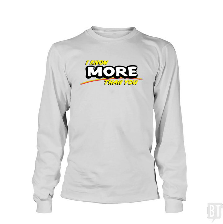 I Know More Than You Long Sleeve