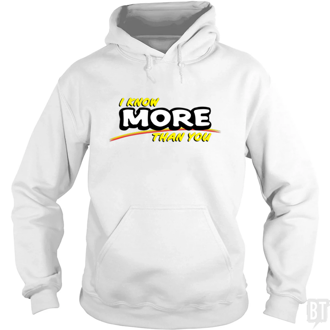I Know More Than You Hoodie