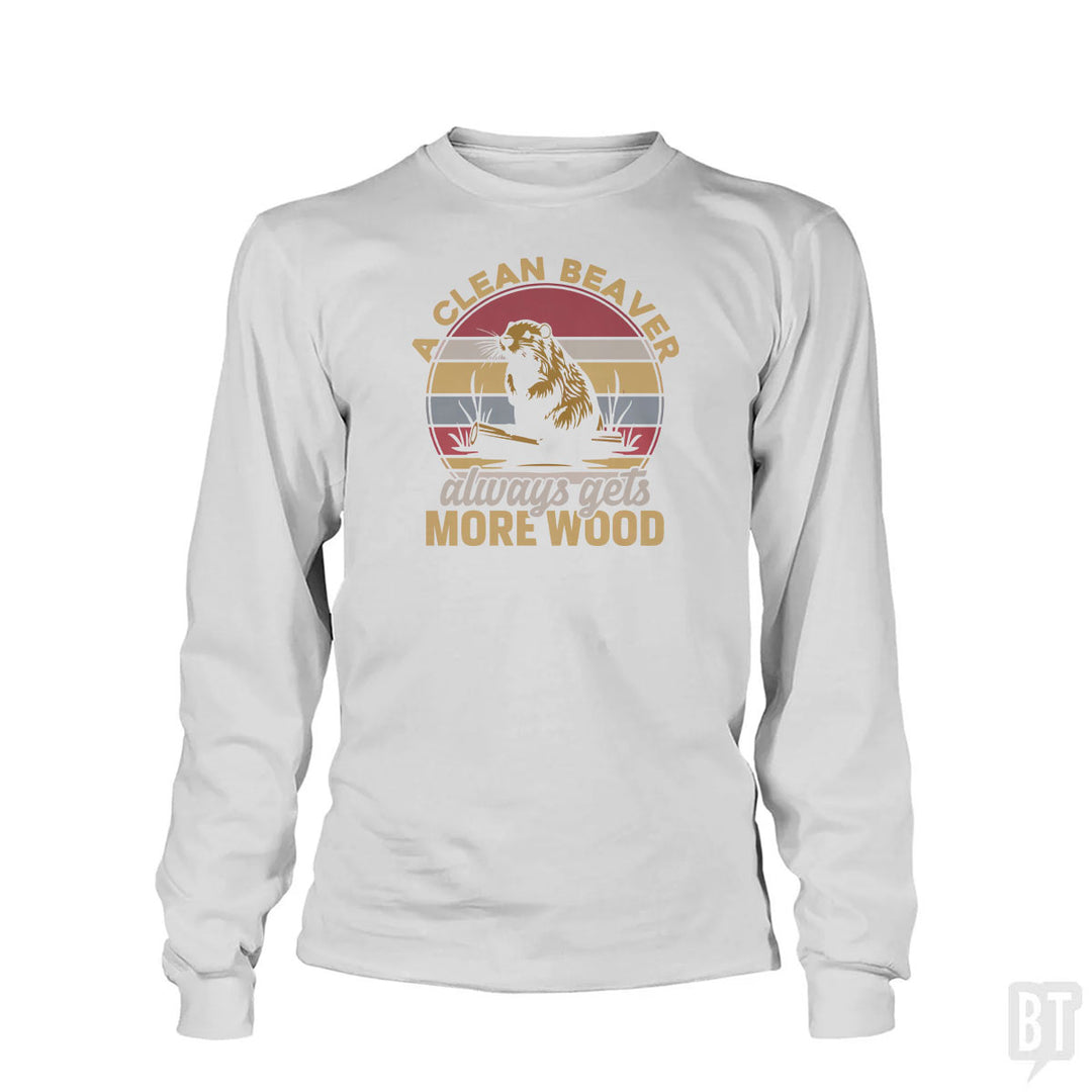 A Clean Beaver Always Gets More Wood Long Sleeve