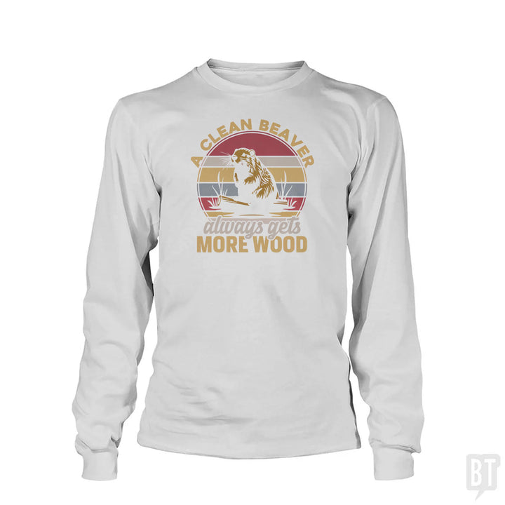 A Clean Beaver Always Gets More Wood Long Sleeve