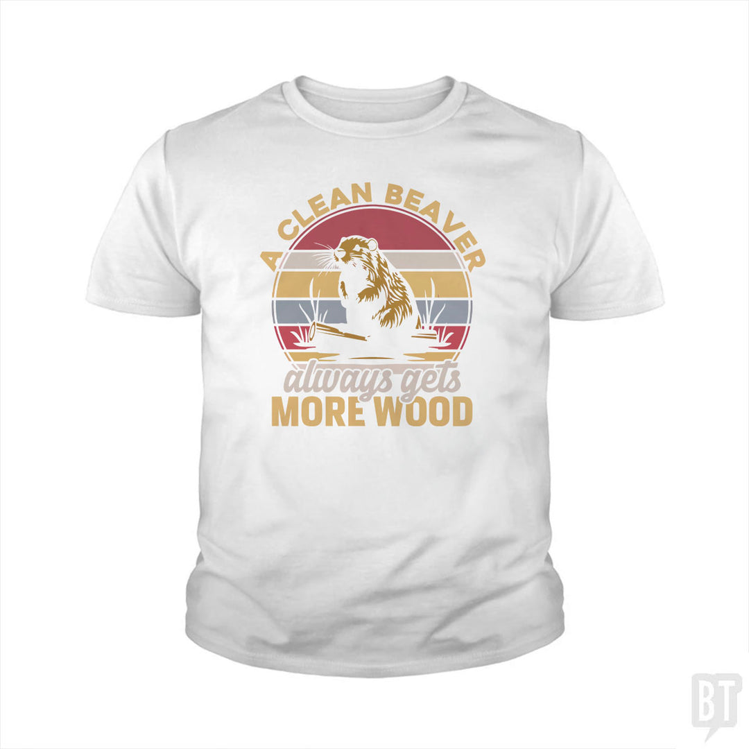 A Clean Beaver Always Gets More Wood Kids Shirt