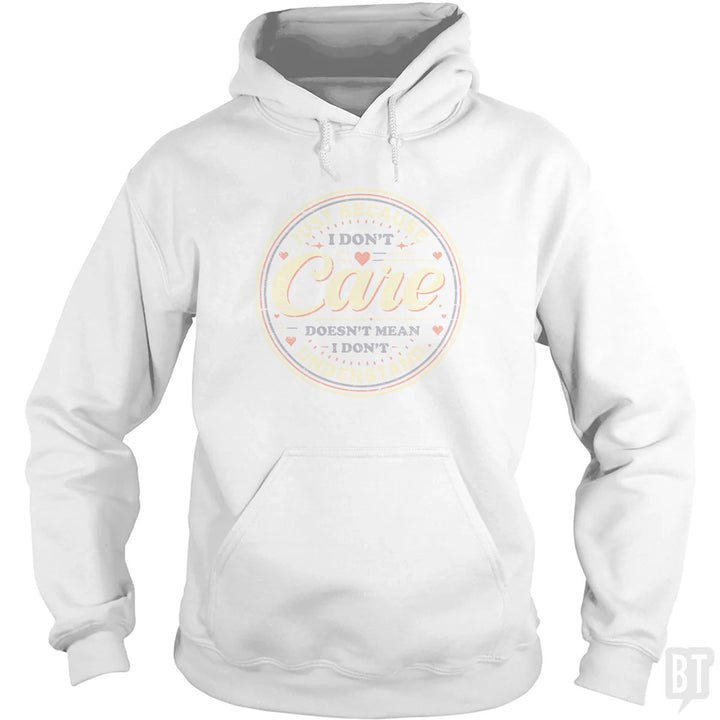 Just Because I Dont Care Hoodie
