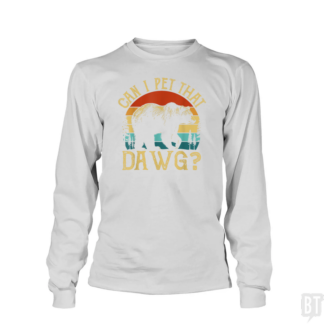 Can I Pet That Dawg Long Sleeve