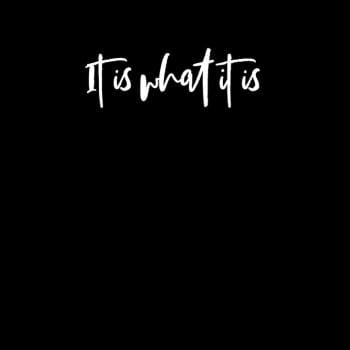 It Is What It Is Hoodie