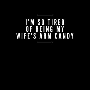 I'm So Tired of Being My Wife's Arm Candy Hoodie