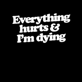 Everything Hurts And I'm Dying Hoodie