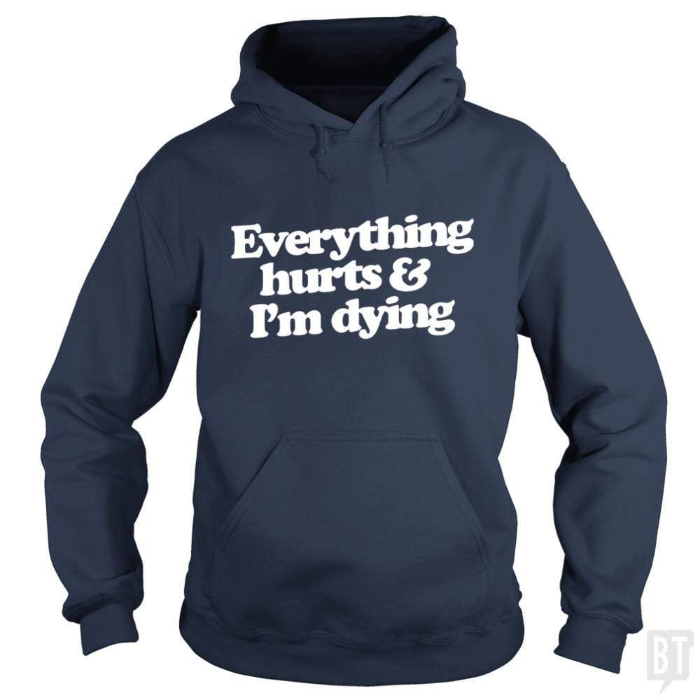 SunFrog-Busted WD650 Hoodie / Navy Blue / S Everthing Hurts And I'm Dying