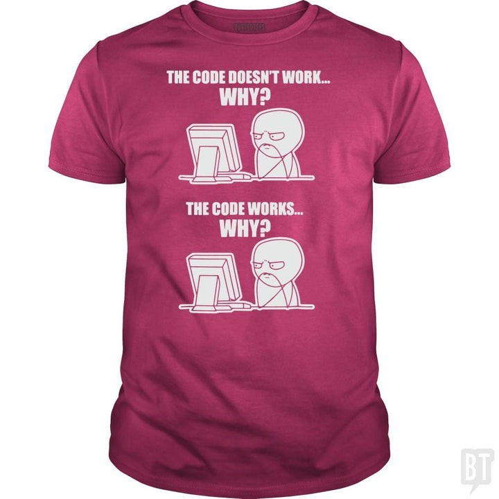 SunFrog-Busted yansdonal189 Classic Guys / Unisex Tee / Heliconia / S Funny Programmer T-Shirt - Code Works Why Meme Tee