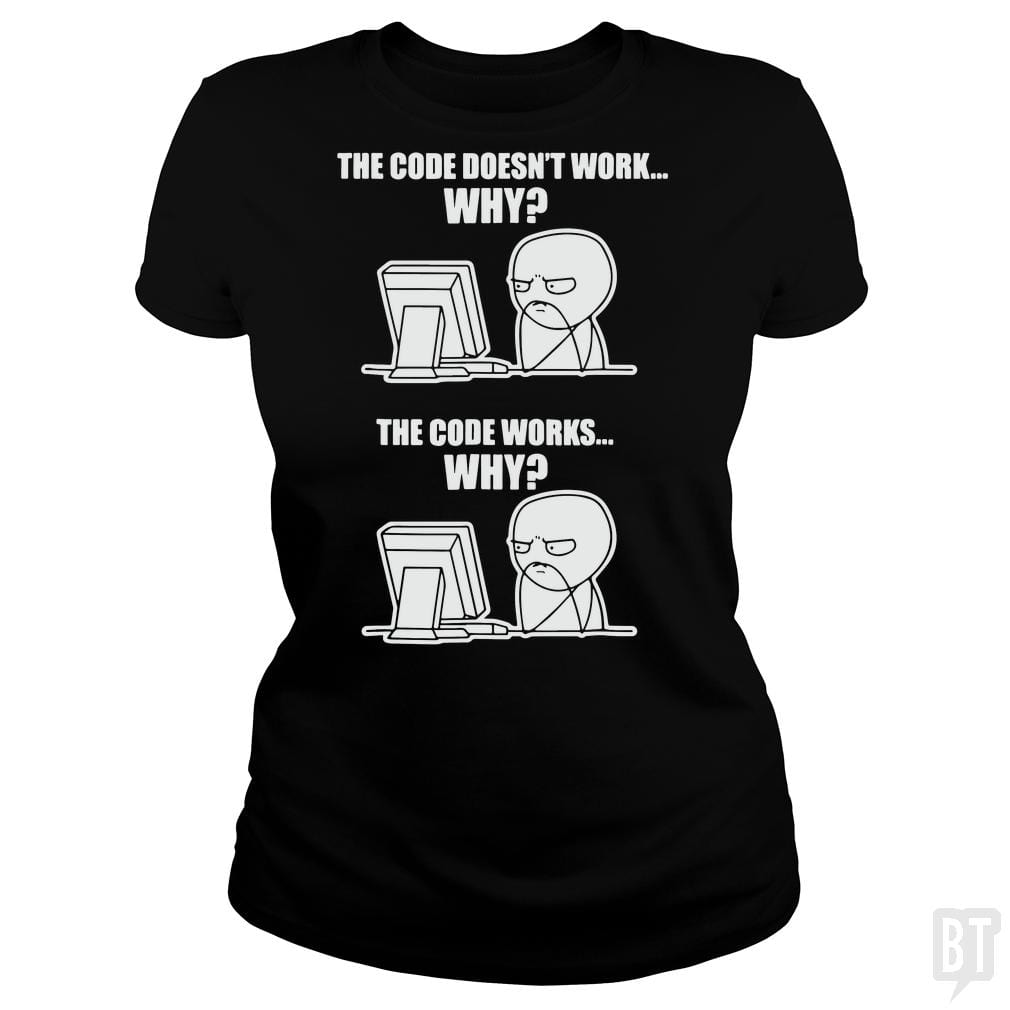 SunFrog-Busted yansdonal189 Classic Ladies Tee / Black / S Funny Programmer T-Shirt - Code Works Why Meme Tee