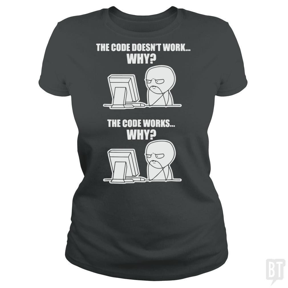 SunFrog-Busted yansdonal189 Classic Ladies Tee / Dark Heather / S Funny Programmer T-Shirt - Code Works Why Meme Tee