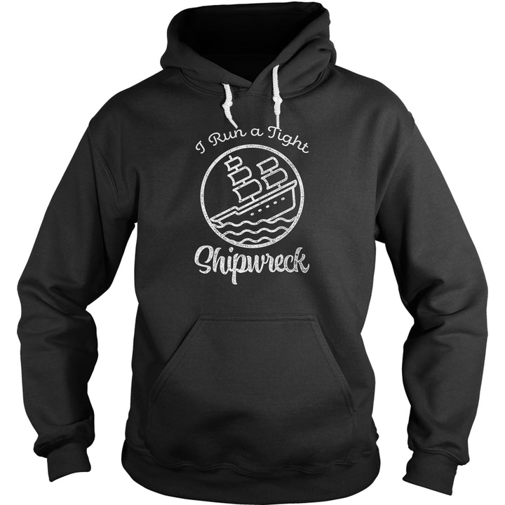 I Run A Tight Shipwreck Hoodie