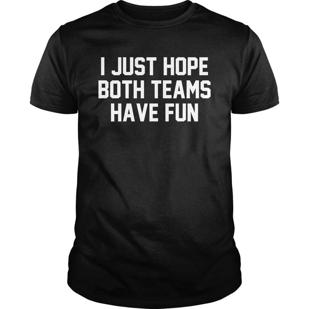 I Just Hope Both Teams Have Fun - BustedTees.com