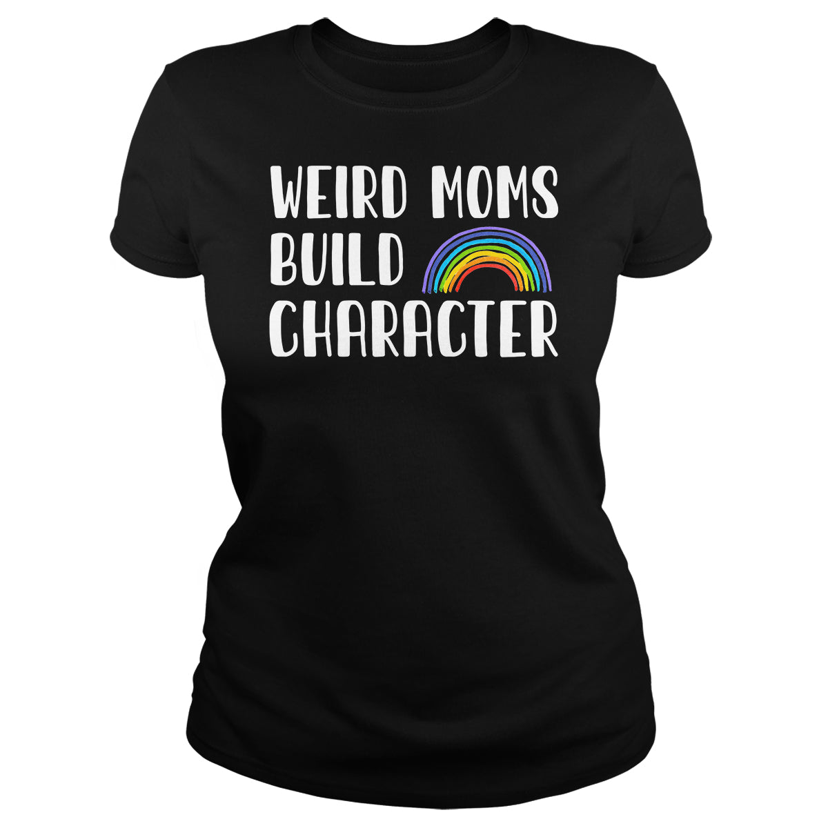 Weird Moms Build Character - BustedTees.com