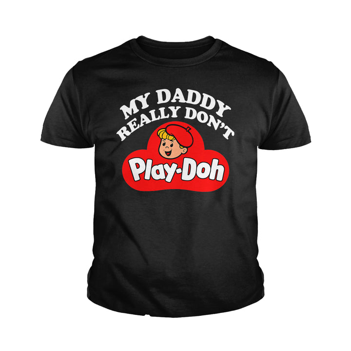 My Daddy Really Don't Play Doh Kids Shirts - BustedTees.com