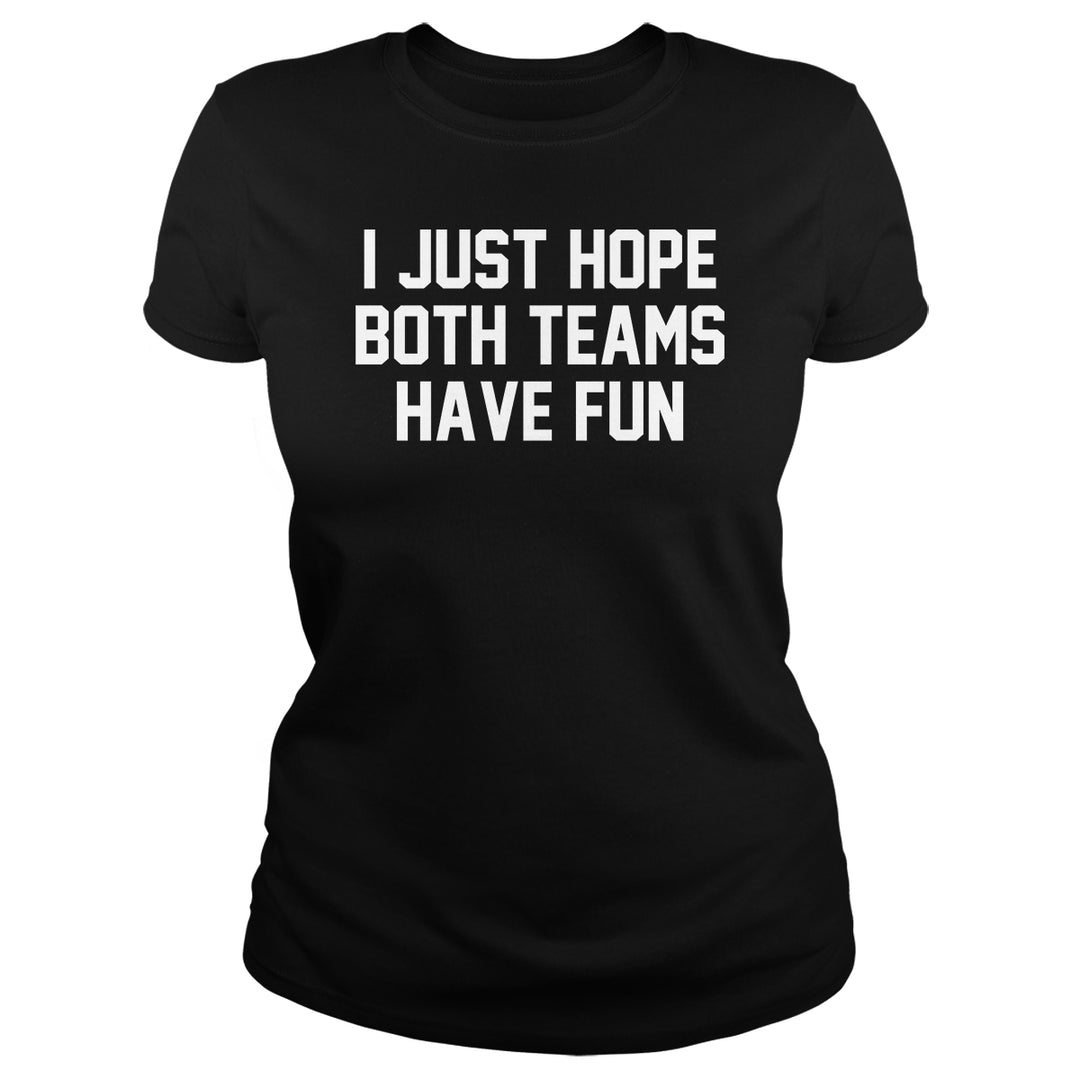 I Just Hope Both Teams Have Fun - BustedTees.com