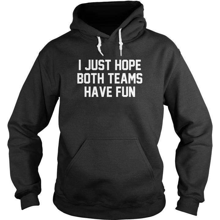 I Just Hope Both Teams Have Fun - BustedTees.com
