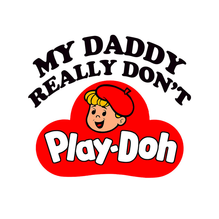My Daddy Really Don't Play Doh Kids Shirts - BustedTees.com