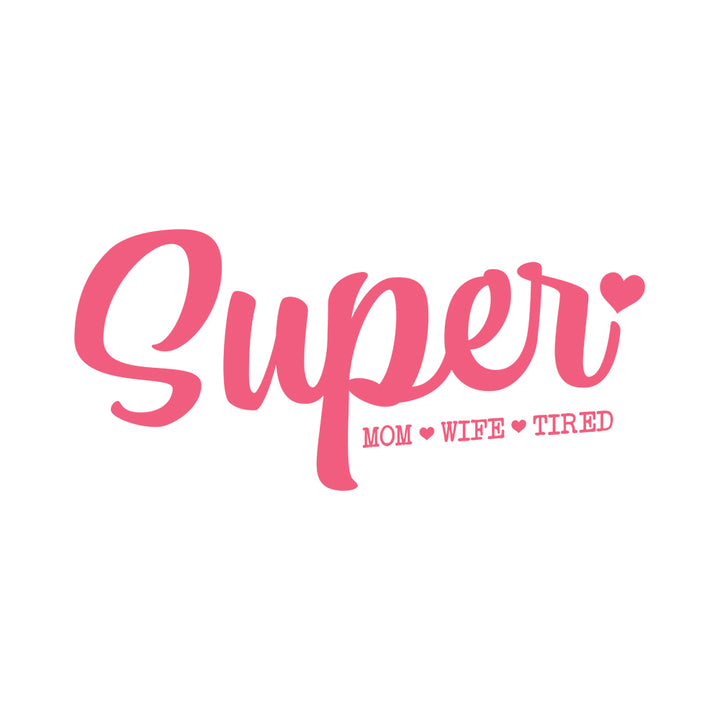 Super -Mom, Wife, Tired - BustedTees.com