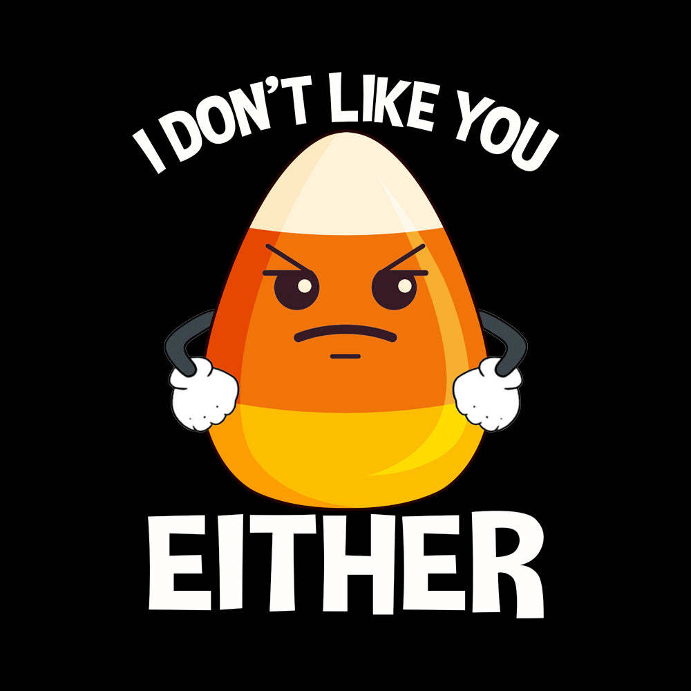 Candycorn I Don't Like You Either - BustedTees.com