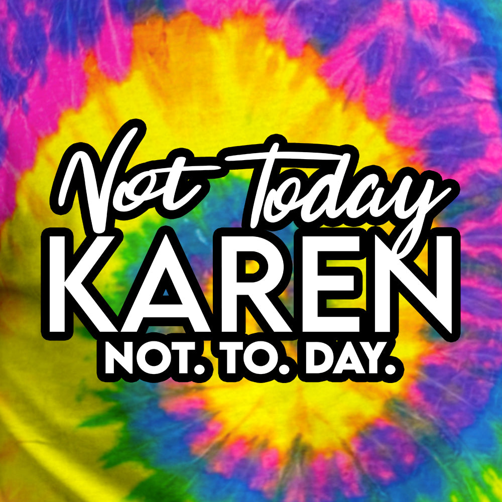 Not Today Karen Tie Dye - BustedTees.com
