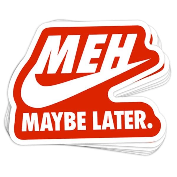 Meh Maybe Later Vinyl Sticker - BustedTees.com