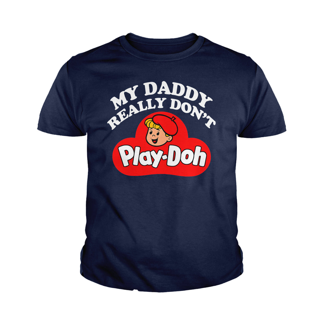 My Daddy Really Don't Play Doh Kids Shirts - BustedTees.com