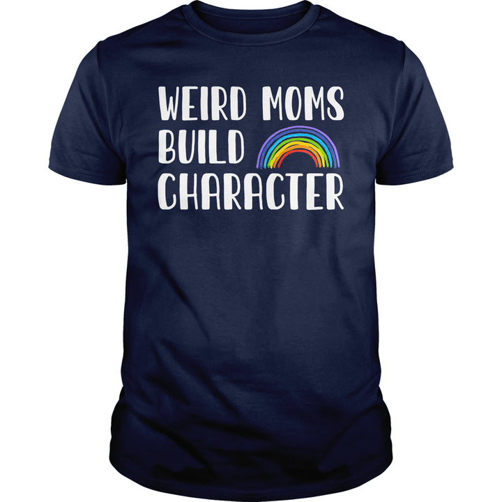 Weird Moms Build Character - BustedTees.com