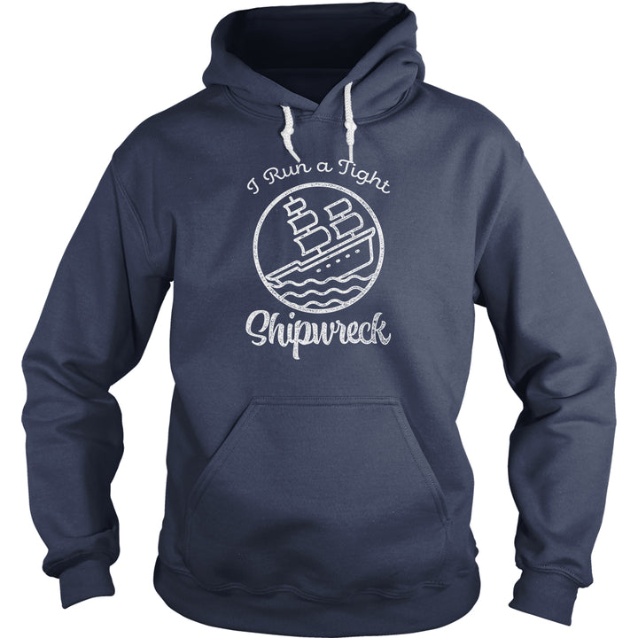 I Run A Tight Shipwreck Hoodie