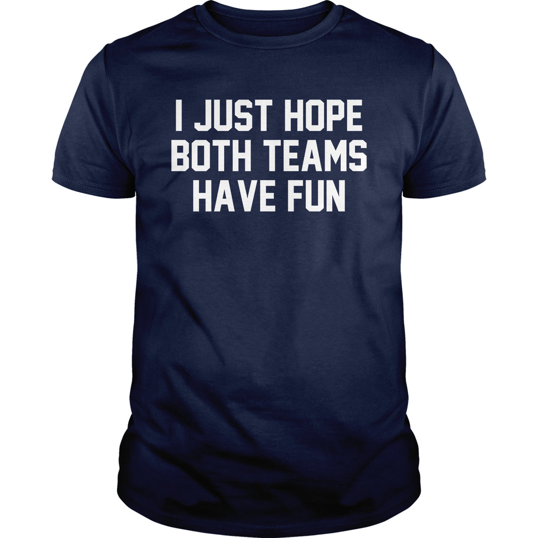 I Just Hope Both Teams Have Fun - BustedTees.com