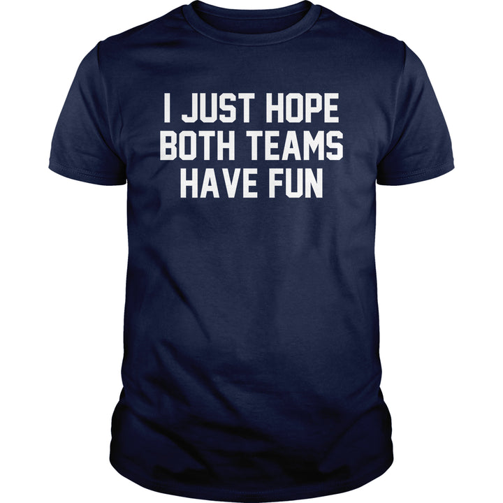 I Just Hope Both Teams Have Fun - BustedTees.com