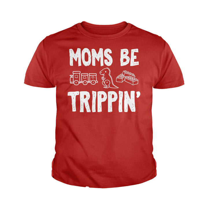 Moms Be Trippin Kids Shirts - BustedTees.com