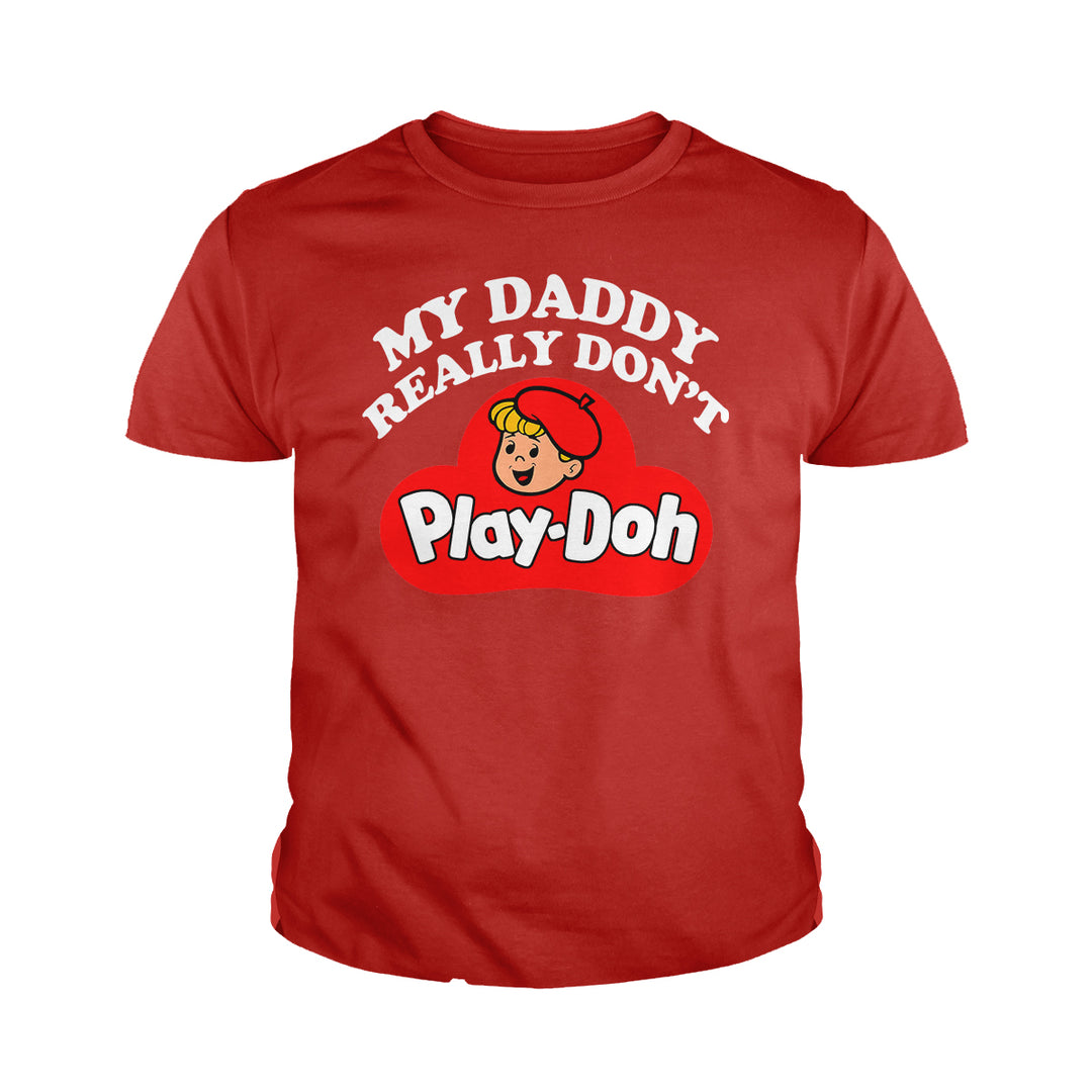 My Daddy Really Don't Play Doh Kids Shirts - BustedTees.com