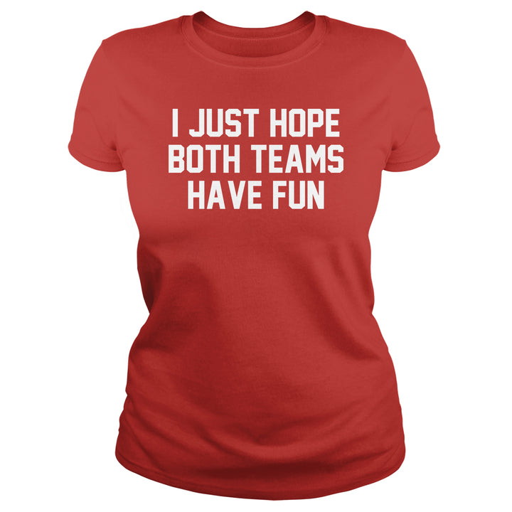 I Just Hope Both Teams Have Fun - BustedTees.com