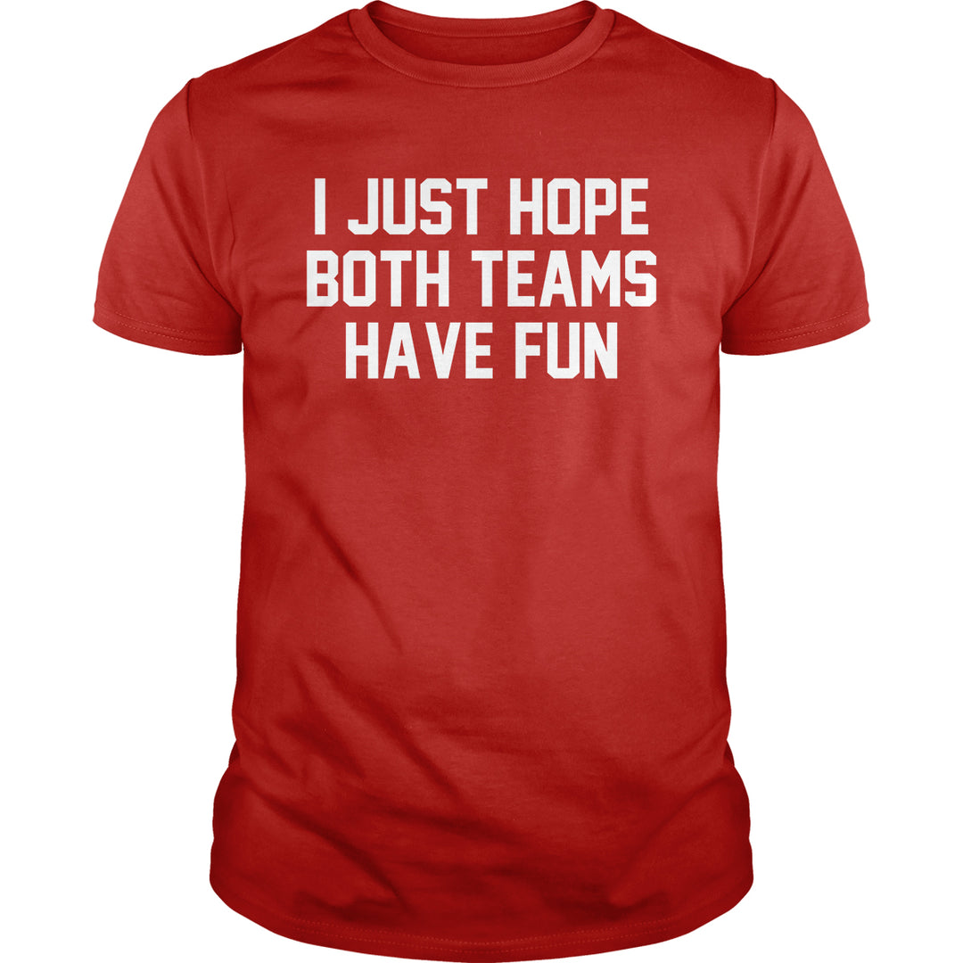 I Just Hope Both Teams Have Fun - BustedTees.com