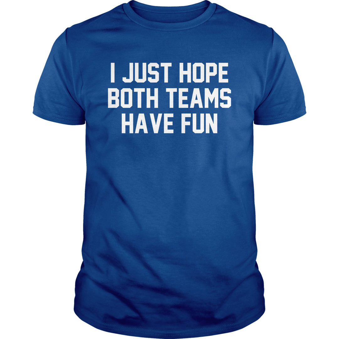 I Just Hope Both Teams Have Fun - BustedTees.com
