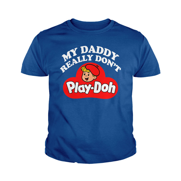 My Daddy Really Don't Play Doh Kids Shirts - BustedTees.com