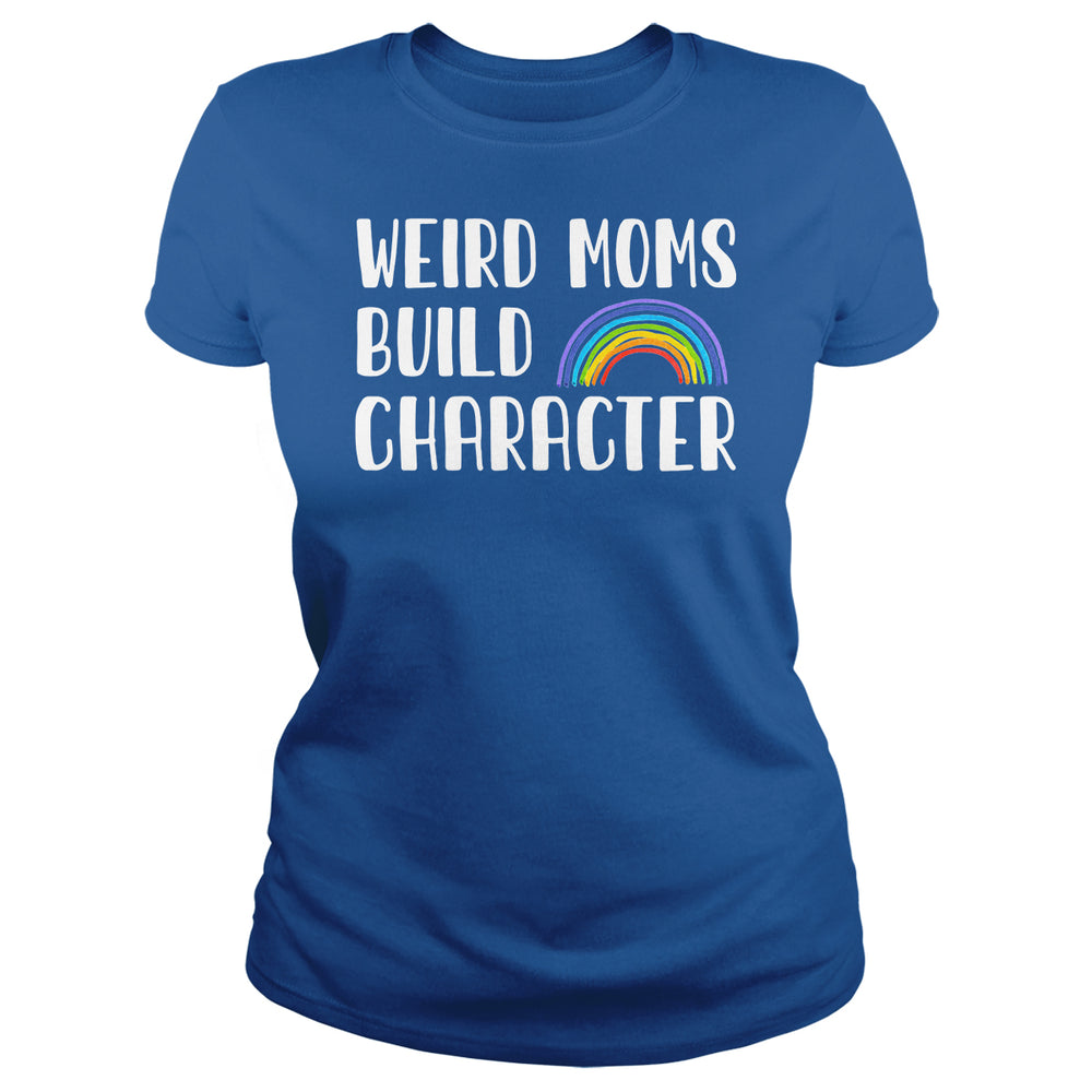 Weird Moms Build Character - BustedTees.com