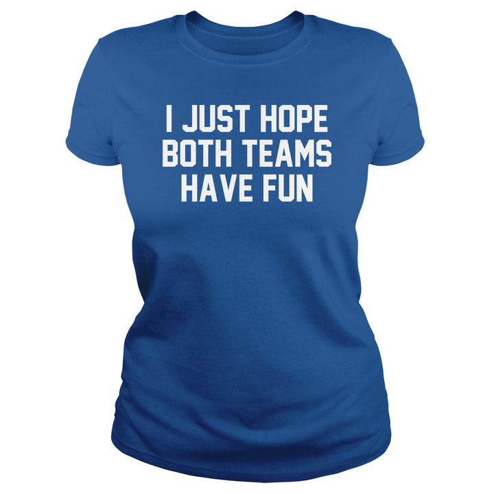 I Just Hope Both Teams Have Fun - BustedTees.com