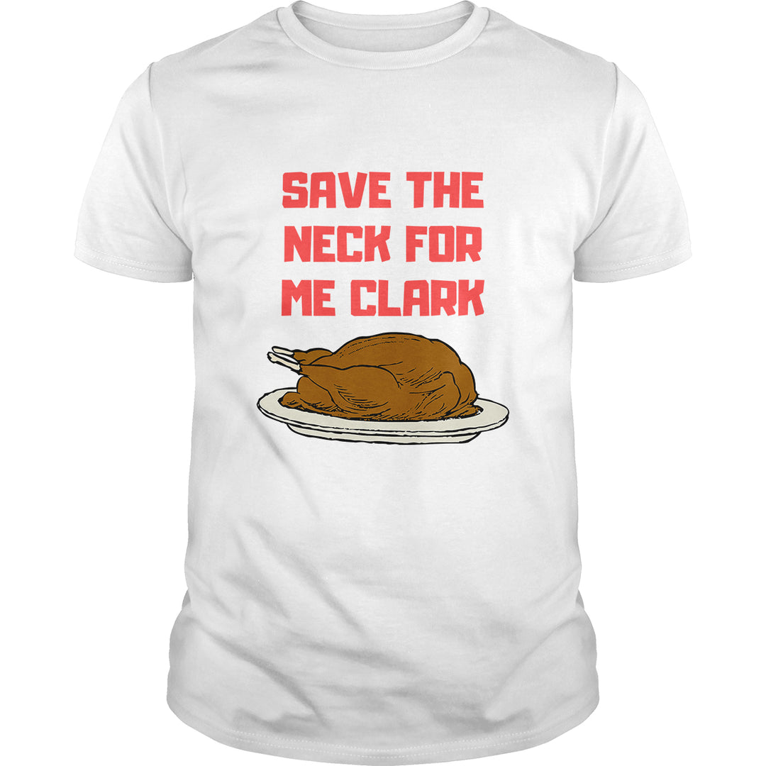 Save The Neck For Me Clark - BustedTees.com
