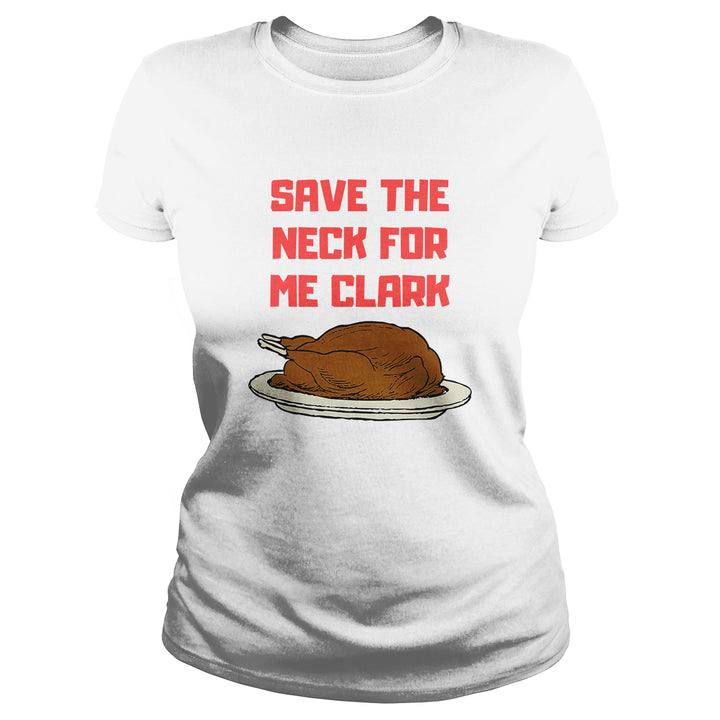 Save The Neck For Me Clark - BustedTees.com