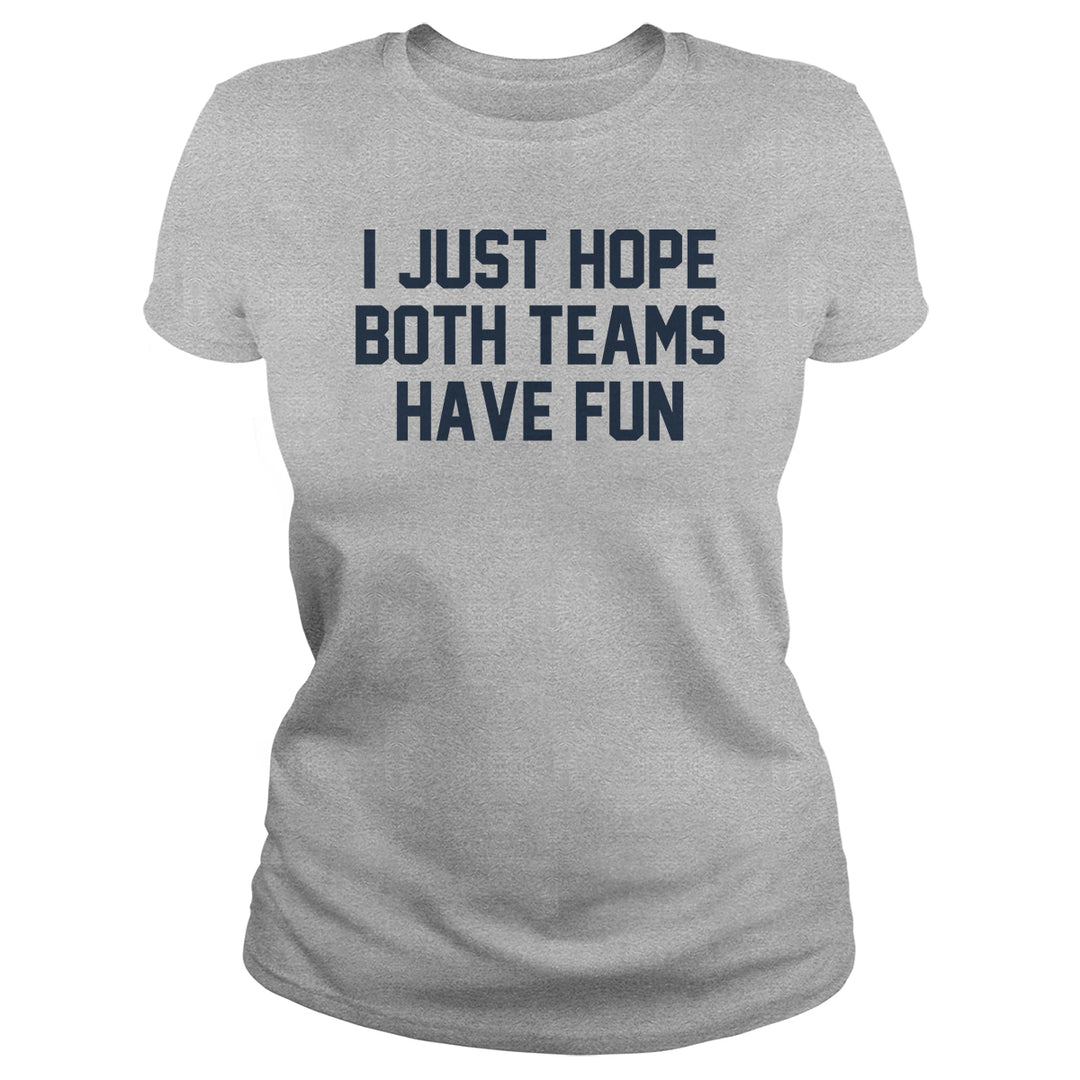 I Just Hope Both Teams Have Fun - BustedTees.com