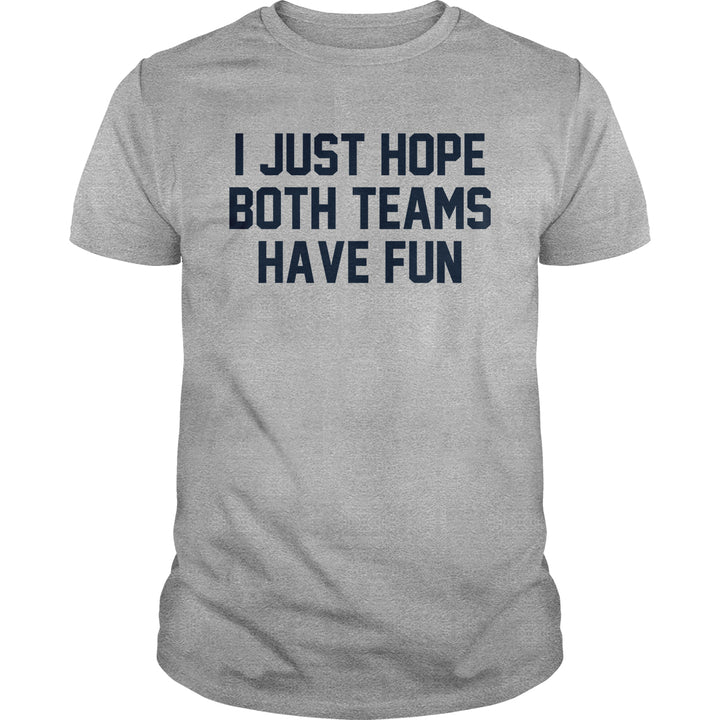 I Just Hope Both Teams Have Fun - BustedTees.com