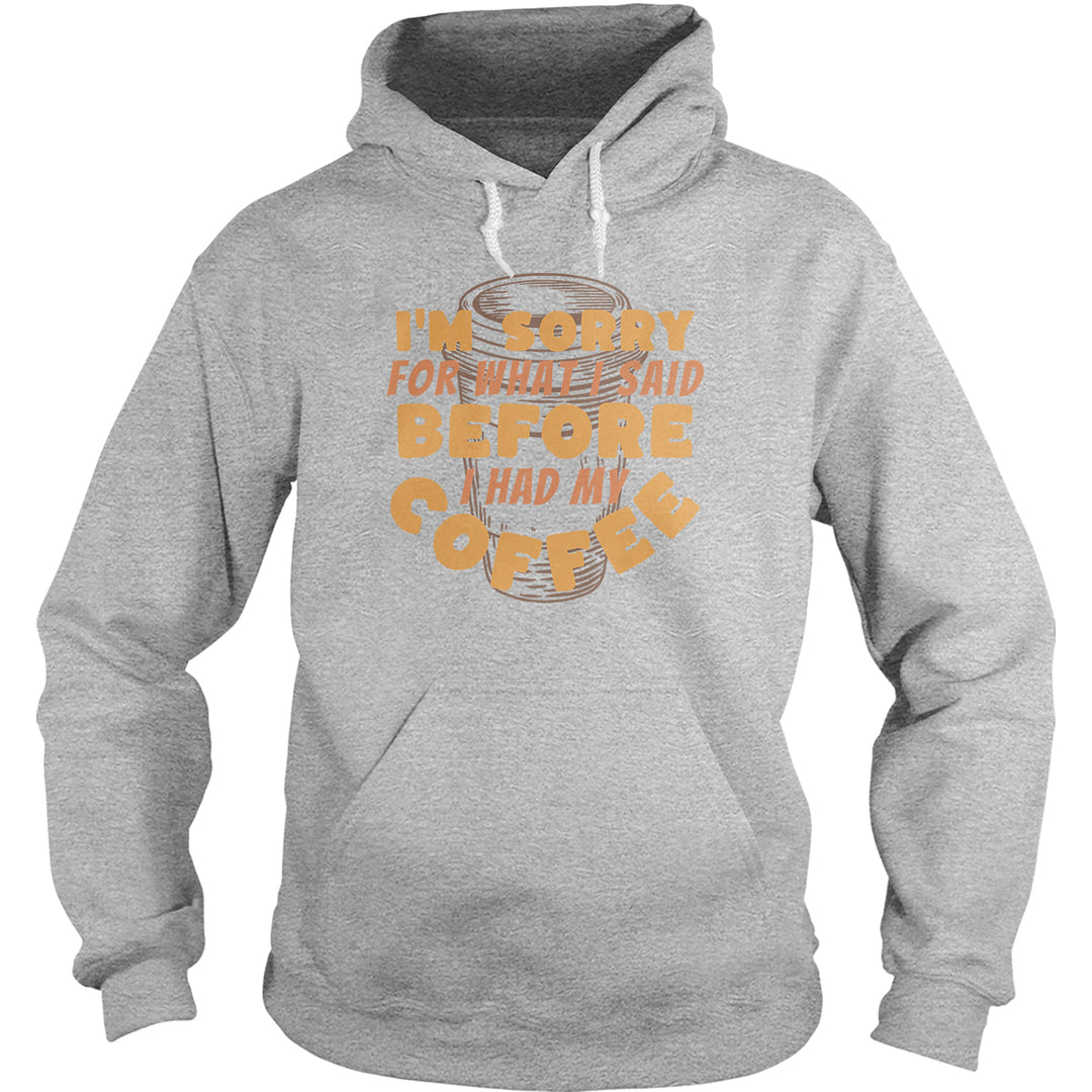 Sorry Before Coffee Hoodie